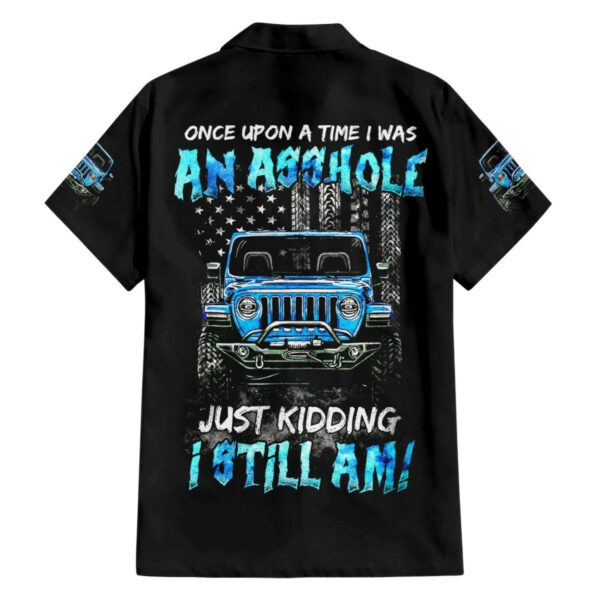 American Jeep Hawaiian Shirt Once Upon A Time I Was An Asshole JKD I Still Am 1.jpg