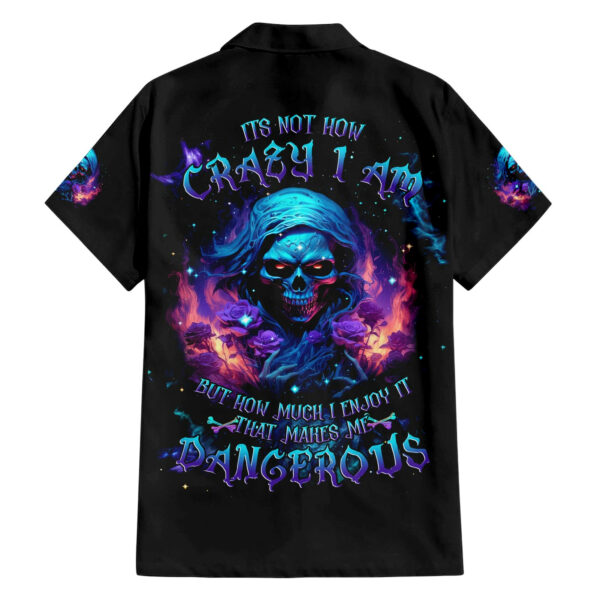 Flame Skull Hawaiian Shirt Its Not How Crazy I Am But How Much I enjoy It That Makes Me Dangeous 1.jpg