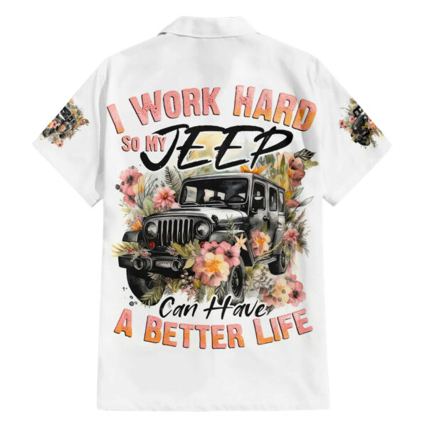 Flower Jeep Hawaiian Shirt I Work Hard So My Jeep Can Have A Better Life 1.jpg