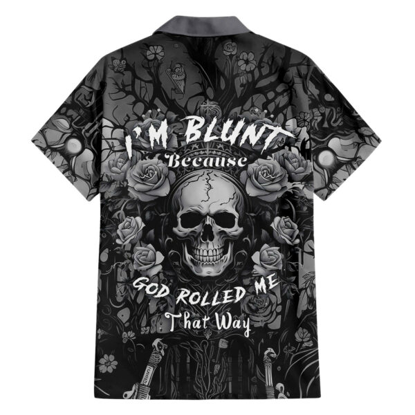 Im Blunt Because God Rolled Me That Way Hawaiian Shirt 1.jpg