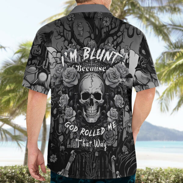 Im Blunt Because God Rolled Me That Way Hawaiian Shirt 4.jpg