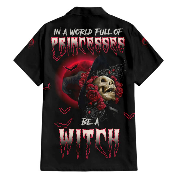 In A World Full Of Princesses Be A Witch Rose Skull Hawaiian Shirt 1.jpg
