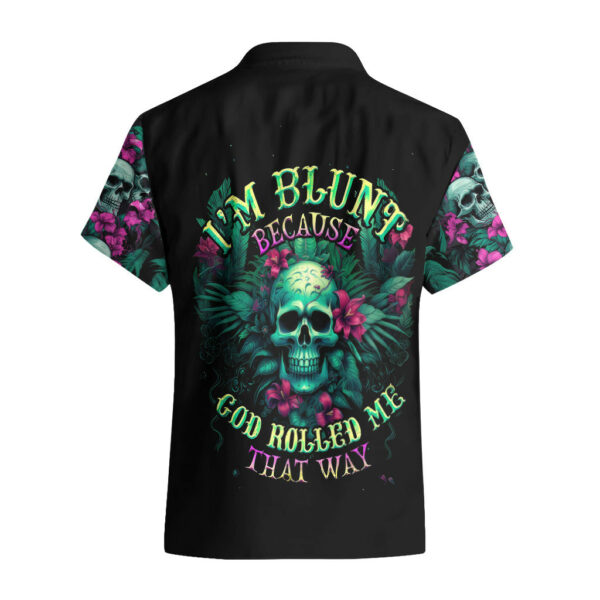 Tropical Skull Hawaiian Shirt Im Blunt Because God Rolled Me That Way 1.jpg