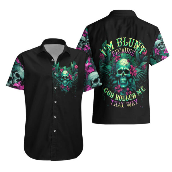 Tropical Skull Hawaiian Shirt Im Blunt Because God Rolled Me That Way 3.jpg